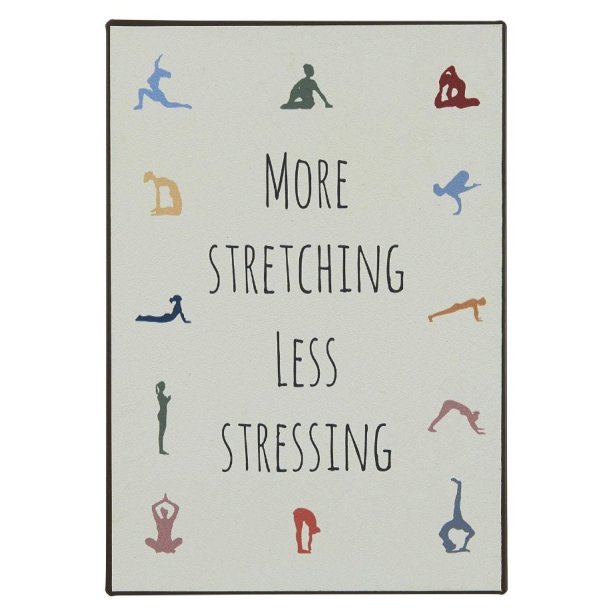 Metalskilt  <br><br> More stretching less stressing <br><br> 