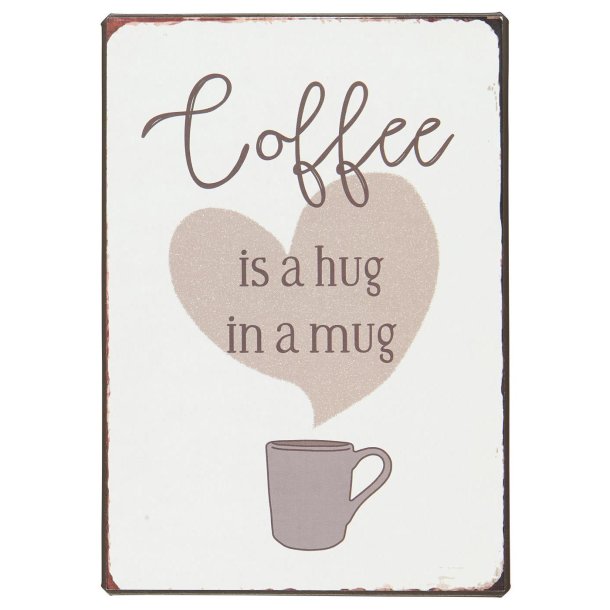 Metalskilt <br><br> Coffee is a hug in a mug <br><br>