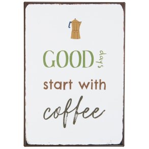 Metalskilt <br><br> Good days start with coffee <br><br>