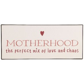Metalskilt <br><br> Motherhood <br> the perfect mix of love and chaos <br><br>