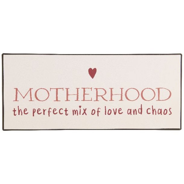 Metalskilt <br><br> Motherhood <br> the perfect mix of love and chaos <br><br>