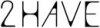 2HAVE